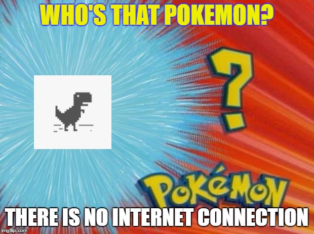 who is that pokemon | WHO'S THAT POKEMON? THERE IS NO INTERNET CONNECTION | image tagged in who is that pokemon | made w/ Imgflip meme maker