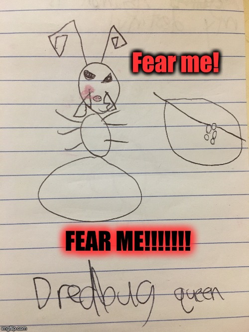 This was when I was younger, ok? | Fear me! FEAR ME!!!!!!! | image tagged in bugs,bad art | made w/ Imgflip meme maker