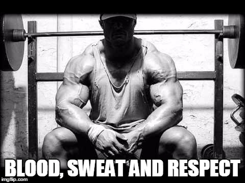 gym | BLOOD, SWEAT AND RESPECT | image tagged in gym | made w/ Imgflip meme maker