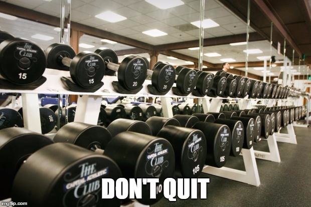 gym | DON'T QUIT | image tagged in gym | made w/ Imgflip meme maker