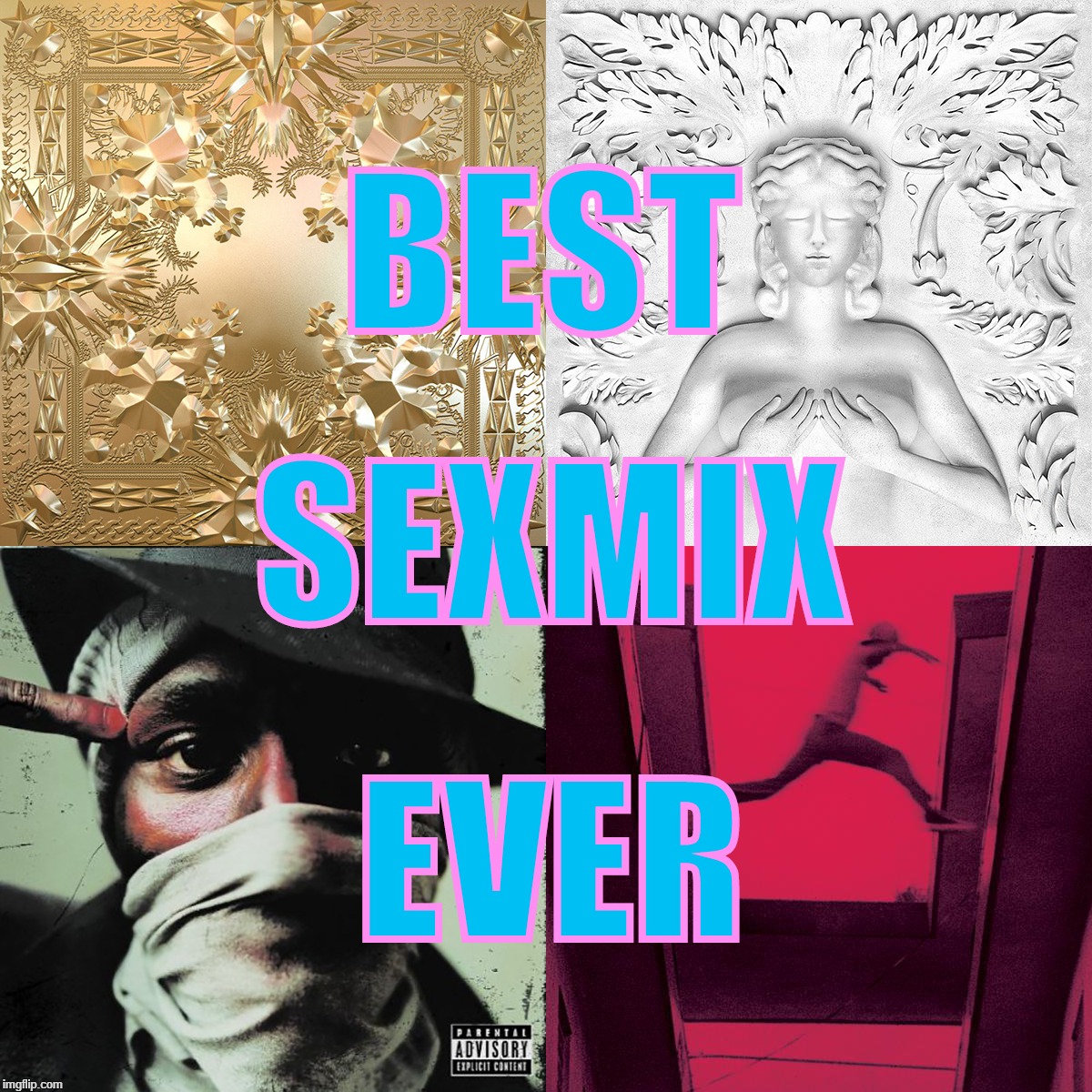 best. sexmix. ever. | BEST; SEXMIX; EVER | image tagged in kanye west,jay z,mos def,pusha t,watch the throne | made w/ Imgflip meme maker