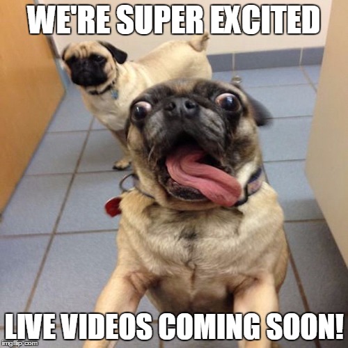 WE'RE SUPER EXCITED; LIVE VIDEOS COMING SOON! | made w/ Imgflip meme maker