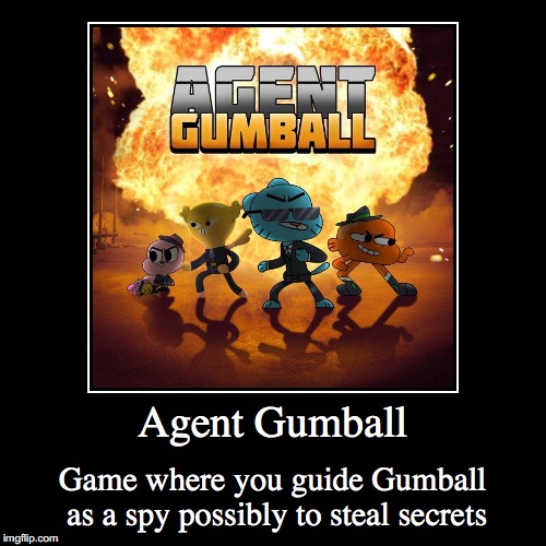Agent Gumball | image tagged in funny,demotivationals,agent gumball,spy,the amazing world of gumball | made w/ Imgflip demotivational maker