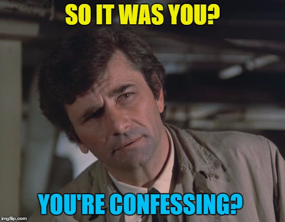 SO IT WAS YOU? YOU'RE CONFESSING? | made w/ Imgflip meme maker