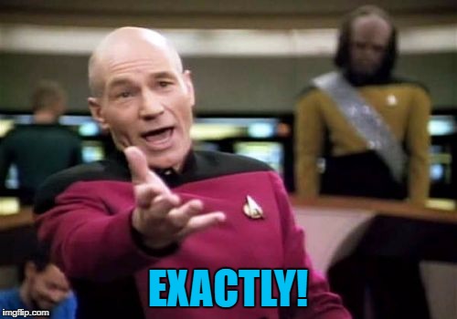 Picard Wtf Meme | EXACTLY! | image tagged in memes,picard wtf | made w/ Imgflip meme maker