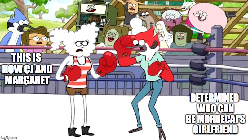 CJ and Margaret's Boxing Match | THIS IS HOW CJ AND MARGARET; DETERMINED WHO CAN BE MORDECAI'S GIRLFRIEND | image tagged in cj,margaret,mordecai,regular show,memes | made w/ Imgflip meme maker