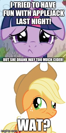 What happens when you have too much fun; alcohol involved (or in her case, cider) | I TRIED TO HAVE FUN WITH APPLEJACK LAST NIGHT! BUT SHE DRANK WAY TOO MUCH CIDER! WAT? | image tagged in memes,sad twilight,drunk/sleepy applejack,too much cider,ponies,drink responsibly | made w/ Imgflip meme maker