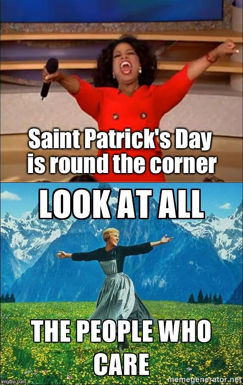 I haven't made any memes since last year :) | Saint Patrick's Day is round the corner | image tagged in see no one cares,see nobody cares | made w/ Imgflip meme maker