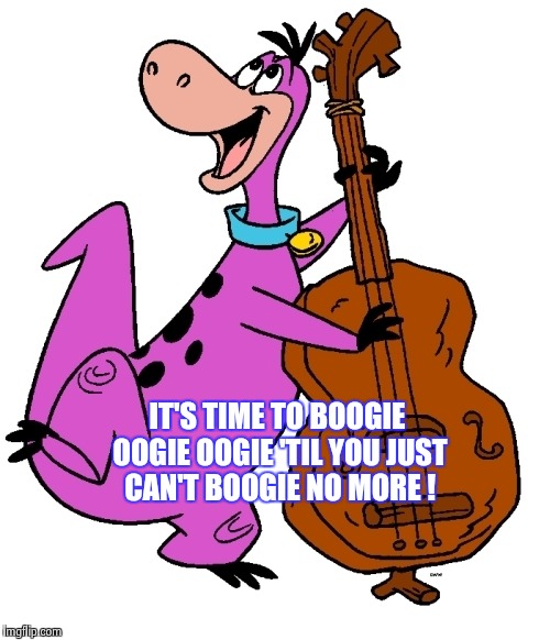Dino | IT'S TIME TO BOOGIE OOGIE OOGIE 'TIL YOU JUST CAN'T BOOGIE NO MORE ! | image tagged in dino | made w/ Imgflip meme maker