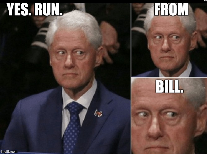 YES. RUN. FROM BILL. | made w/ Imgflip meme maker