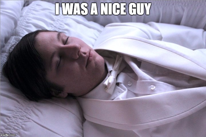 I WAS A NICE GUY | made w/ Imgflip meme maker