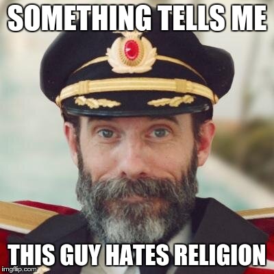 Captain Obvious | SOMETHING TELLS ME THIS GUY HATES RELIGION | image tagged in captain obvious | made w/ Imgflip meme maker