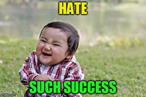 Evil Toddler Meme | HATE SUCH SUCCESS | image tagged in memes,evil toddler | made w/ Imgflip meme maker