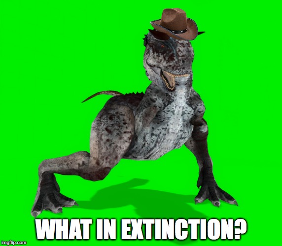 WHAT IN EXTINCTION? | image tagged in what in tarnation,dinosaurs,extinction,cowboy | made w/ Imgflip meme maker