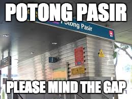 POTONG PASIR; PLEASE MIND THE GAP | image tagged in memes | made w/ Imgflip meme maker