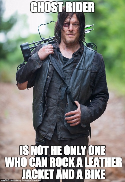 Daryl Birthday | GHOST RIDER; IS NOT HE ONLY ONE WHO CAN ROCK A LEATHER JACKET AND A BIKE | image tagged in daryl birthday | made w/ Imgflip meme maker