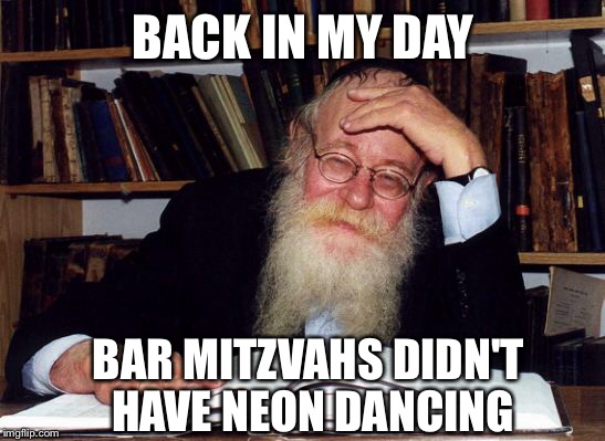BACK IN MY DAY BAR MITZVAHS DIDN'T HAVE NEON DANCING | made w/ Imgflip meme maker