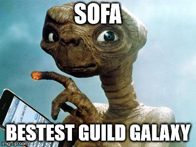 e.t | SOFA; BESTEST GUILD GALAXY | image tagged in et | made w/ Imgflip meme maker