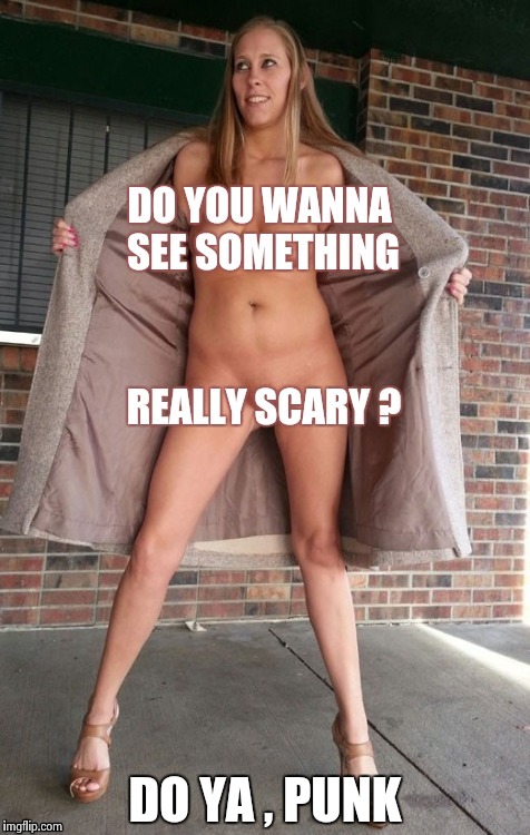 DO YA , PUNK | image tagged in flasher | made w/ Imgflip meme maker