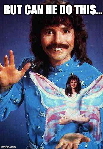 Doug Henning magician | BUT CAN HE DO THIS... | image tagged in doug henning magician | made w/ Imgflip meme maker