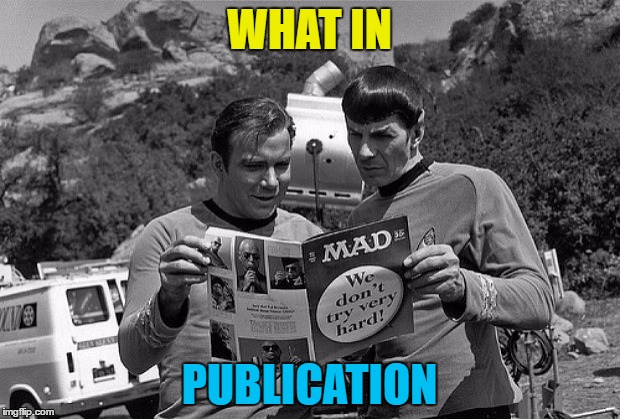 I'm guessing they were in it but I'm not sure... | WHAT IN; PUBLICATION | image tagged in memes,star trek,mad magazine,tv,what in tarnation | made w/ Imgflip meme maker