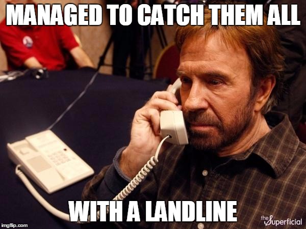 Chuck Norris Phone Meme | MANAGED TO CATCH THEM ALL; WITH A LANDLINE | image tagged in memes,chuck norris phone,chuck norris | made w/ Imgflip meme maker