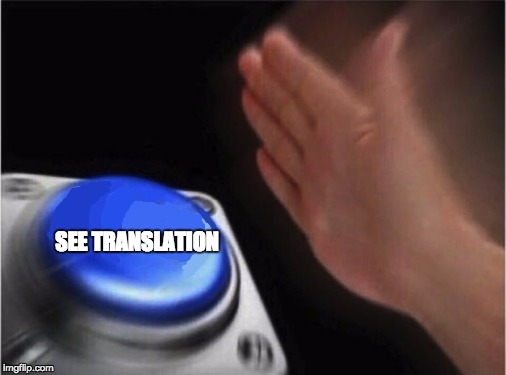 Blank Nut Button Meme | SEE TRANSLATION | image tagged in blank blue button | made w/ Imgflip meme maker