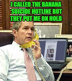 I CALLED THE BANANA SUICIDE HOTLINE BUT THEY PUT ME ON HOLD | made w/ Imgflip meme maker