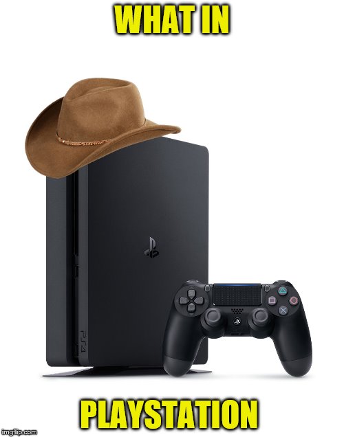 What In Playstation | WHAT IN; PLAYSTATION | image tagged in what in playstation | made w/ Imgflip meme maker