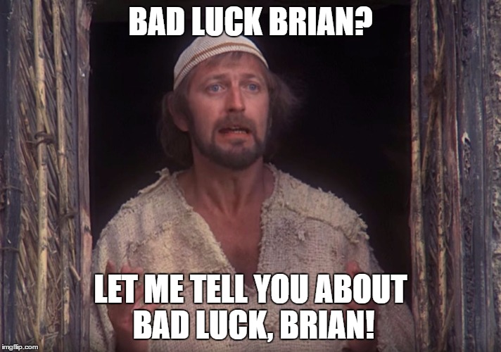 The original Bad Luck Brian | BAD LUCK BRIAN? LET ME TELL YOU ABOUT BAD LUCK, BRIAN! | image tagged in life of brian,monty python,monty python week,bad luck brian | made w/ Imgflip meme maker