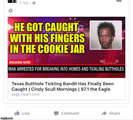 There must be a lot of people in Texas who sleep naked and without a blanket. | HE GOT CAUGHT WITH HIS FINGERS IN THE COOKIE JAR | image tagged in memes,gross,wtf,criminal | made w/ Imgflip meme maker