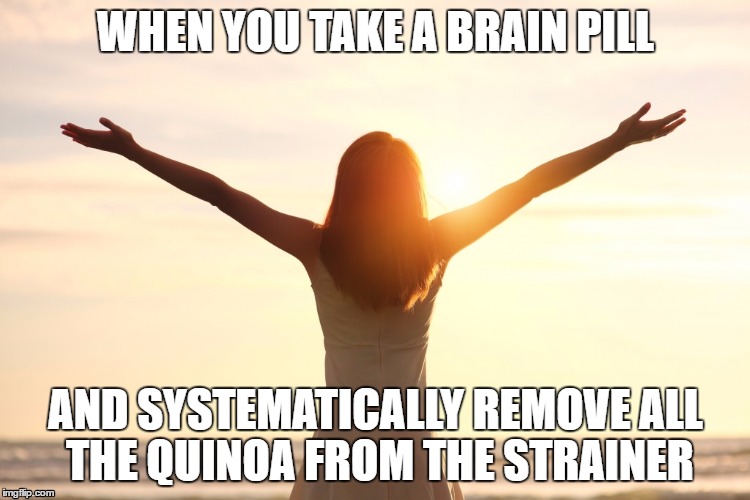 WHEN YOU TAKE A BRAIN PILL; AND SYSTEMATICALLY REMOVE ALL THE QUINOA FROM THE STRAINER | image tagged in bliss | made w/ Imgflip meme maker
