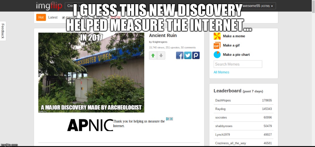 I just got that ad and got the idea to create a meme out of it! | I GUESS THIS NEW DISCOVERY HELPED MEASURE THE INTERNET... | image tagged in memes,front page,ads,internet,i'm too lazy to look up apnic | made w/ Imgflip meme maker