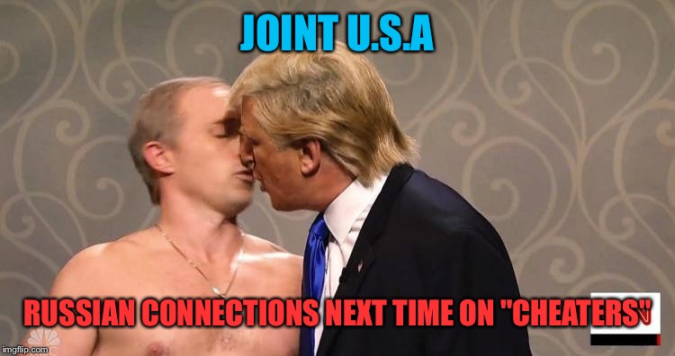 JOINT U.S.A RUSSIAN CONNECTIONS NEXT TIME ON "CHEATERS" | made w/ Imgflip meme maker