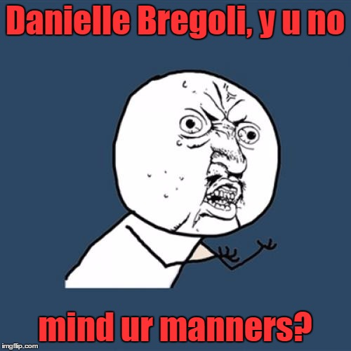 Y U No Meme | Danielle Bregoli, y u no mind ur manners? | image tagged in memes,y u no | made w/ Imgflip meme maker