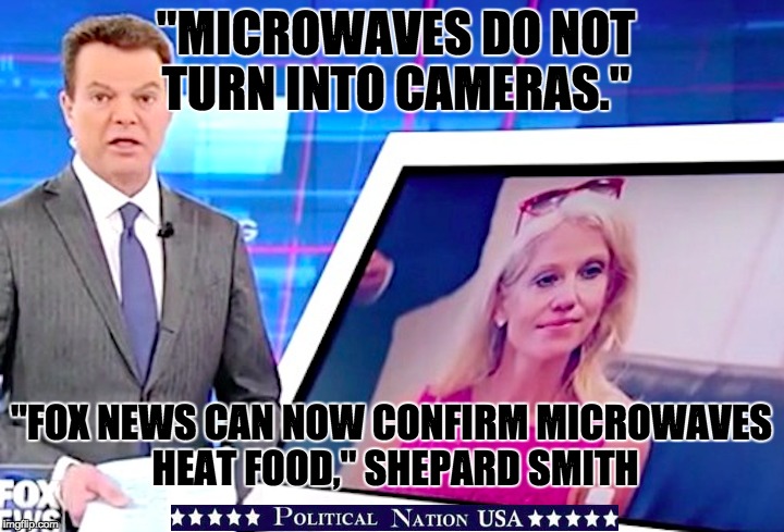 "MICROWAVES DO NOT TURN INTO CAMERAS."; "FOX NEWS CAN NOW CONFIRM MICROWAVES HEAT FOOD," SHEPARD SMITH | image tagged in nevertrump,never trump,nevertrump meme,dumptrump,dump trump | made w/ Imgflip meme maker