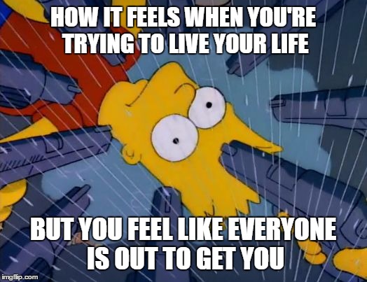 Life with critics and degenerates  | HOW IT FEELS WHEN YOU'RE TRYING TO LIVE YOUR LIFE; BUT YOU FEEL LIKE EVERYONE IS OUT TO GET YOU | image tagged in simpsons,bart simpson,guns,everyone's a critic,memes | made w/ Imgflip meme maker