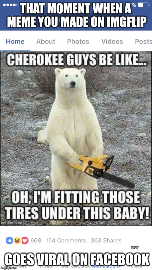 Polar Bear Goes Viral! | THAT MOMENT WHEN A MEME YOU MADE ON IMGFLIP; GOES VIRAL ON FACEBOOK | image tagged in facebook,jeep | made w/ Imgflip meme maker