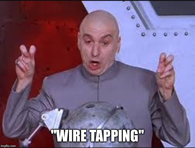 "Wire tappingL | "WIRE TAPPING" | image tagged in wire tappingl | made w/ Imgflip meme maker