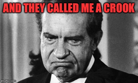 AND THEY CALLED ME A CROOK | made w/ Imgflip meme maker