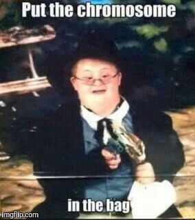 Desperation | image tagged in memes,chromosomes,armed robbery,desperate,down syndrome | made w/ Imgflip meme maker