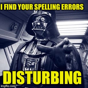 I FIND YOUR SPELLING ERRORS DISTURBING | made w/ Imgflip meme maker