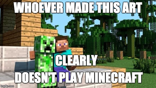 Sssss... |  WHOEVER MADE THIS ART; CLEARLY; DOESN'T PLAY MINECRAFT | image tagged in minecraft friendship | made w/ Imgflip meme maker