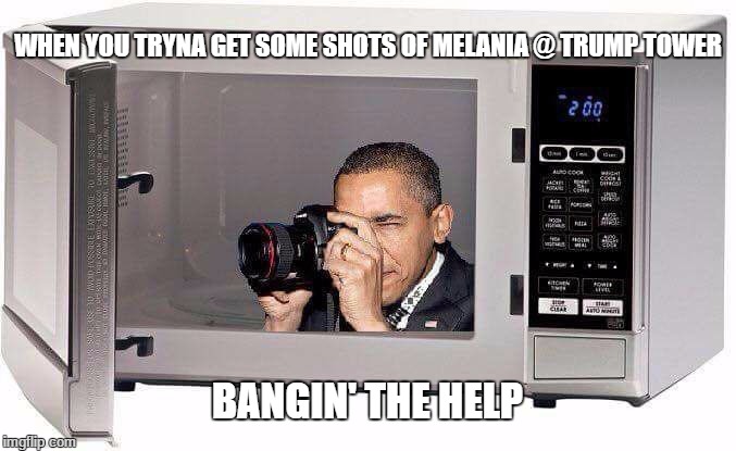 WHEN YOU TRYNA GET SOME SHOTS OF MELANIA @ TRUMP TOWER; BANGIN' THE HELP | image tagged in obama,kellyanne conway,microwave,wiretapping | made w/ Imgflip meme maker