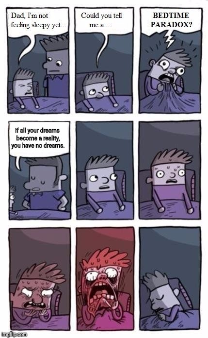 Bedtime Paradox | If all your dreams become a reality, you have no dreams. | image tagged in bedtime paradox | made w/ Imgflip meme maker