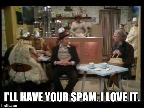 I'LL HAVE YOUR SPAM. I LOVE IT. | made w/ Imgflip meme maker