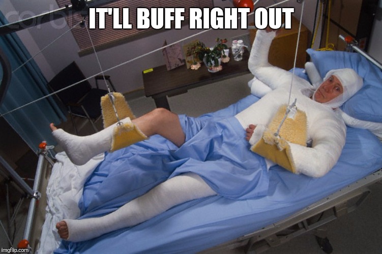 Full body cast | IT'LL BUFF RIGHT OUT | image tagged in full body cast | made w/ Imgflip meme maker