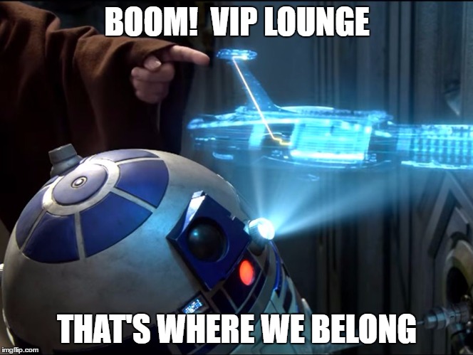 VIP Lounge | BOOM!  VIP LOUNGE; THAT'S WHERE WE BELONG | image tagged in vip lounge | made w/ Imgflip meme maker