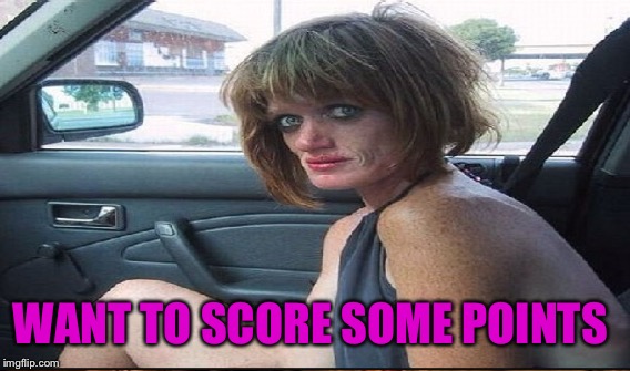 WANT TO SCORE SOME POINTS | made w/ Imgflip meme maker