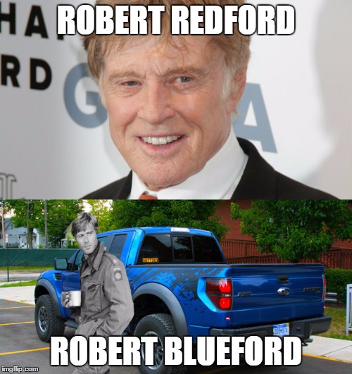 Redford Blueford | ROBERT REDFORD; ROBERT BLUEFORD | image tagged in robert,redford,ford,denirodefaro,movie,funny | made w/ Imgflip meme maker